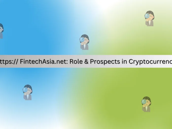 https FintechAsia.net Role & Prospects in Cryptocurrency